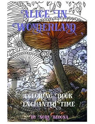 Full Download Alice in Wonderland Enchanted Time: Coloring Adult Book - Nora Begona file in ePub