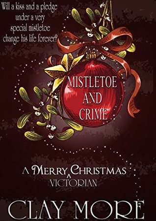 Full Download Mistletoe and Crime - a Victorian Christmas Tale - Clay More | PDF