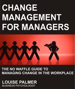 Read Change Management For Managers: The No Waffle Guide To Managing Change In The Workplace - Louise Palmer file in ePub