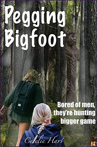 Read Online Pegging Bigfoot: Bored of men, they're hunting bigger game - Cecelie Hart file in ePub
