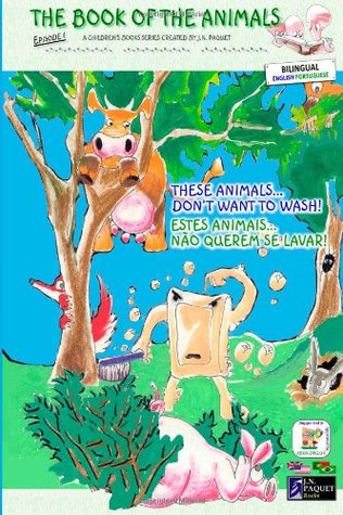 Download The Book of The Animals - Episode 1 (Bilingual English-Portuguese): These Animals Don't Want to Wash! - J.N. Paquet file in PDF