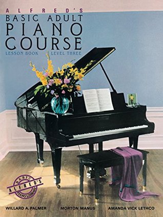 Read Alfred's Basic Adult Piano Course - Lesson Book 3: Learn How to Play Piano with This Esteemed Method - Willard A. Palmer file in PDF