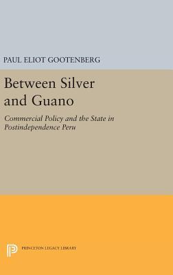 Full Download Between Silver and Guano: Commercial Policy and the State in Postindependence Peru - Paul Eliot Gootenberg file in PDF