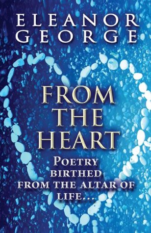 Download From The Heart: Poetry birthed from the altar of life - Eleanor George | PDF