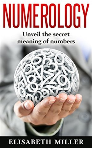 Download Numerology : Numerology unveil the secret meaning of numbers (Numerology for begginers, Numerology for dummies, Astrology, Secrets Numbers, Love & Relationships, Health & Well Being) - Elisabeth Miller file in ePub