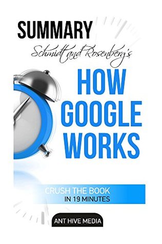 Read Online Summary Eric Schmidt and Jonathan Rosenberg's HOW GOOGLE WORKS - Änt Hive Media | ePub
