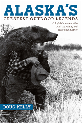 Download Alaska's Greatest Outdoor Legends: Colorful Characters Who Built the Fishing and Hunting Industries - Doug Kelly | ePub