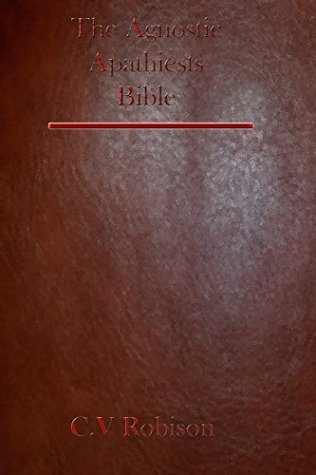 Read The Apathetic Agnostics Bible (The Apathetic Agnostics Bible Series Book 1) - Charles Robison | ePub
