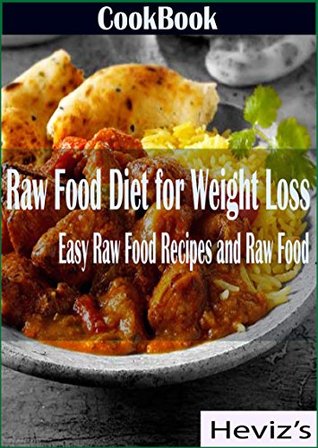 Read Raw Food Diet for Weight Loss: Easy Raw Food Recipes and Raw Food Cookbook Over 100 Recipes - Heviz's file in ePub