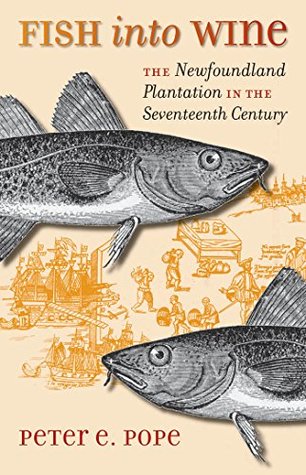 Read Online Fish into Wine: The Newfoundland Plantation in the Seventeenth Century - Peter E. Pope file in PDF