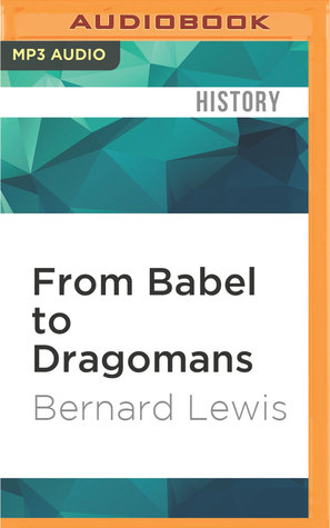Read Online From Babel to Dragomans: Interpreting the Middle East - Bernard Lewis | PDF