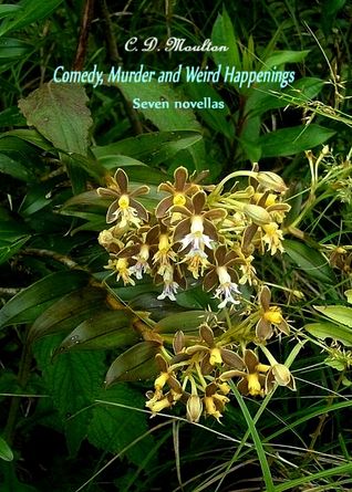 Read Online Comedy, Murders And Weird Happenings: Seven Novellas - CD Moulton | PDF