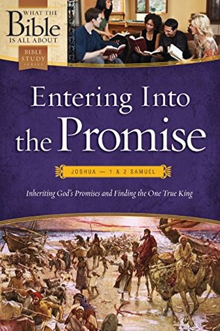 Download Entering into the Promise: Joshua through 1 & 2 Samuel: Inheriting God's Promises and Finding the One True King (What the Bible Is All About) - Henrietta C. Mears file in ePub