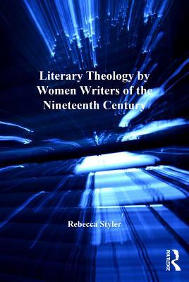 Read Literary Theology by Women Writers of the Nineteenth Century - Rebecca Styler file in ePub