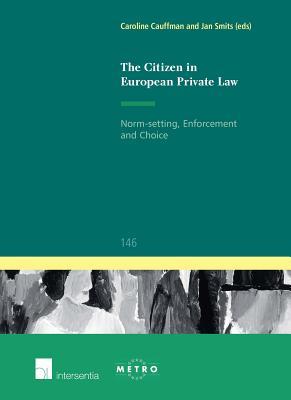 Full Download The Citizen in European Private Law: Norm-setting, Enforcement and Choice - Caroline Cauffman | PDF
