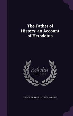 Read The Father of History; An Account of Herodotus - Denton Jacques Snider file in PDF