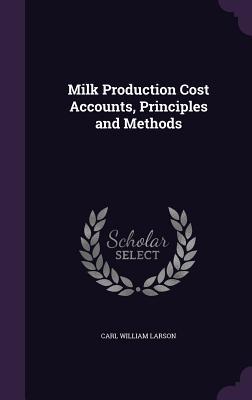 Read Milk Production Cost Accounts, Principles and Methods - Carl William Larson | PDF
