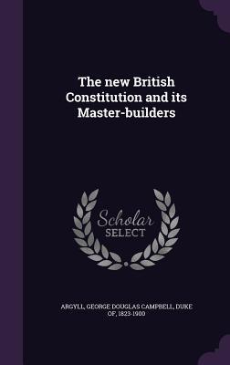 Read Online The New British Constitution and Its Master-Builders - George Douglas Campbell file in ePub