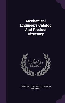 Full Download Mechanical Engineers Catalog and Product Directory - American Society of Mechanical Engineers file in PDF