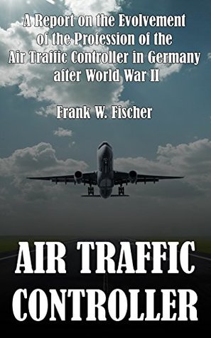 Read A Report on the Evolvement of the Profession of the Air Traffic Controller in Germany after World War II - Frank W. Fischer file in ePub