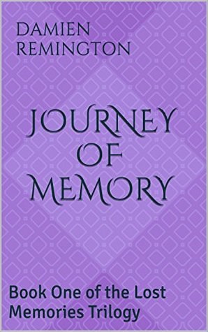 Full Download Journey of Memory: Book One of the Lost Memories Trilogy - Damien Remington | PDF