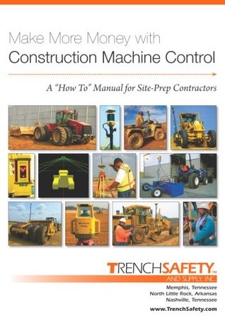 Read Online Make More Money with Construction Machine Control - A How To Manual for Site-Prep Contractors - Inc. TrenchSafety and Supply | ePub