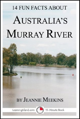 Read 14 Fun Facts About Australia's Murray River (15-Minute Books Book 96) - Jeannie Meekins file in PDF