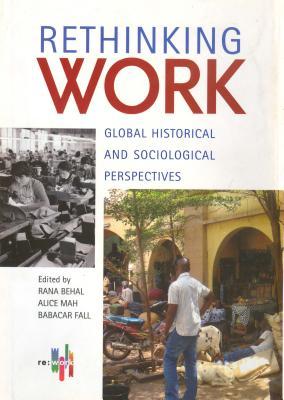 Read Rethinking Work: Global Historical and Sociological Perspectives - Rana P Behal | PDF