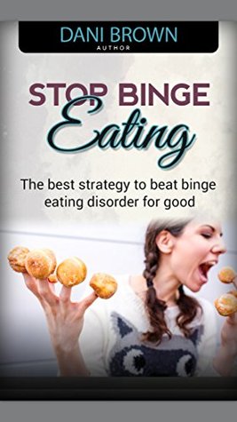 Full Download Stop Binge Eating: The best strategy to beat binge eating disorder for good - Dani Brown file in ePub