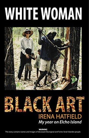 Download WHITE WOMAN BLACK ART, My Year on Elcho Island - Irena Hatfield | ePub
