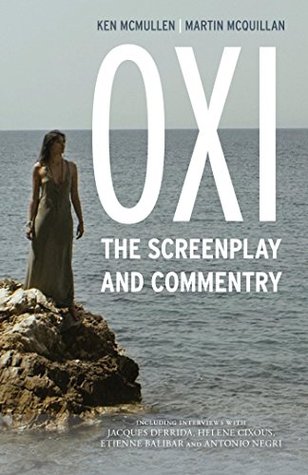 Read Online Oxi: An Act of Resistance: The Screenplay and Commentary, Including interviews with Derrida, Cixous, Balibar and Negri - Ken McMullen file in ePub
