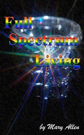 Full Download Full Spectrum Living: Poems about God in everyday life - Mary Allen | PDF