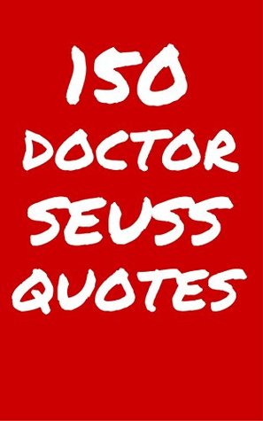 Read Online 150 Dr Seuss Quotes: Interesting, Wise And Thoughtful Quotes By The Legendary Author Dr Seuss - Daniel Richards file in PDF