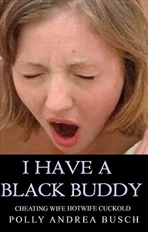 Read Online I HAVE A BLACK BUDDY: cheating wife hotwife cuckold - Polly Andrea Busch | ePub