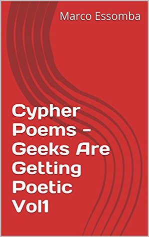 Full Download Cypher Poems - Geeks Are Getting Poetic Vol1: Cypher Poems - Geeks Are Getting Poetic Vol1 - Marco Essomba | PDF
