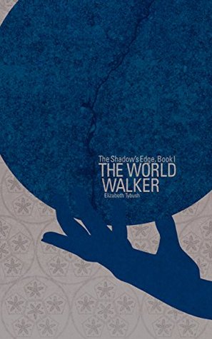 Read The World Walker: The Shadow's Edge, Book I (The Marona Universe) - Elizabeth Tybush | PDF
