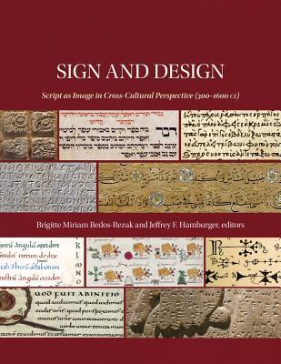 Download Sign and Design: Script as Image in Cross-Cultural Perspective (300-1600 Ce) - Brigitte Bedos Rezak | PDF