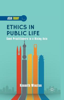 Read Online Ethics in Public Life: Good Practitioners in a Rising Asia - Kenneth Winston file in ePub