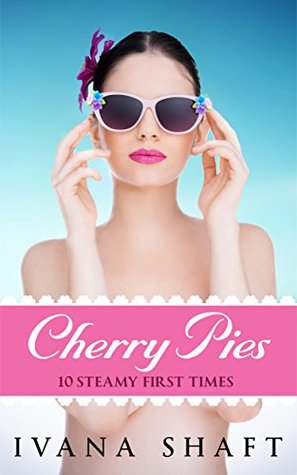 Full Download Cherry Pies: 10 Steamy First Times: Older Man/Younger Woman Collection - Ivana Shaft | PDF
