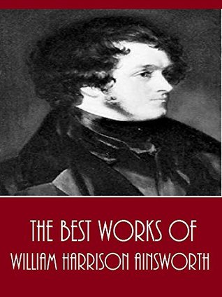 Download The Best Works of William Harrison Ainsworth (Best Works Include Auriol, Jack Sheppard, Old Saint, Paul's Rookwood, The Lancashire Witches, The Star-Chamber, Windsor Castle) - William Harrison Ainsworth | PDF