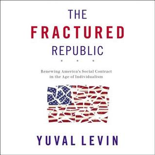 Read The Fractured Republic: Renewing America's Social Contract in the Age of Individualism - Yuval Levin file in PDF