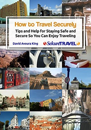 Read Online How to Travel Securely: Tips and Help for Staying Safe and Secure So You Can Enjoy Traveling - David Avoura King | PDF