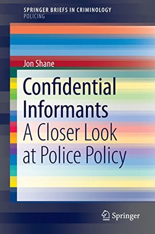 Read Confidential Informants: A Closer Look at Police Policy (SpringerBriefs in Criminology) - Jon Shane file in PDF