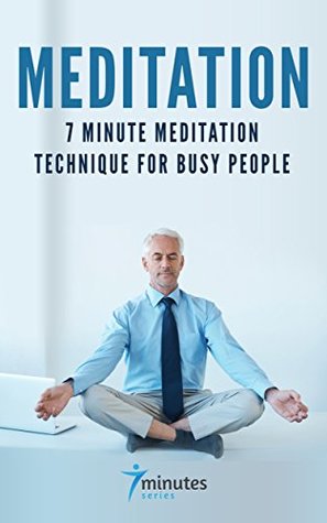 Download Meditation - 7 Minute Meditation Technique for Busy People: A beginner's guide to meditation: How to stay focused, reduce stress, boost immunity, build  productivity (7 Minute Series Book 1) - Federico Cañonero file in ePub