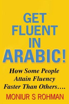 Download Get Fluent in Arabic!: How Some People Learn Arabic Faster - Moniur S Rohman file in PDF