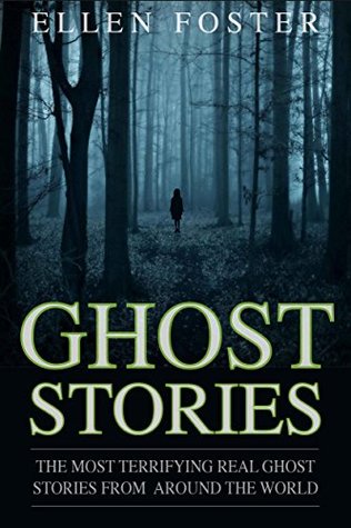 Download Ghost Stories: The Most Terrifying REAL ghost stories from around the world - NO ONE CAN ESCAPE FROM EVIL - Ellen Foster | PDF