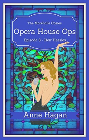 Full Download Opera House Ops: Episode 3 - Heir Hassles: A Morelville Cozies Serial Mystery - Anne Hagan | PDF