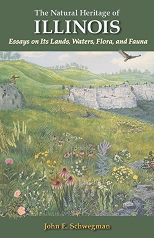 Full Download The Natural Heritage of Illinois: Essays on Its Lands, Waters, Flora, and Fauna - John E. Schwegman | PDF