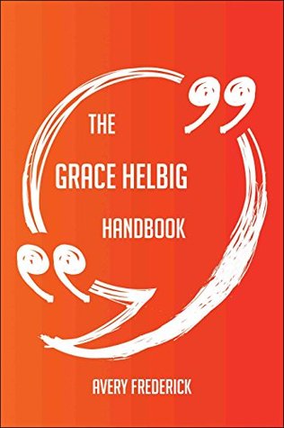 Full Download The Grace Helbig Handbook - Everything You Need To Know About Grace Helbig - Avery Frederick | PDF