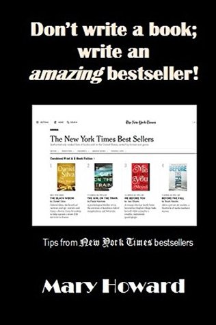 Read Online Don't write a book; write an amazing bestseller!: Tips from reading New York Times bestseller books - Mary Howard | ePub